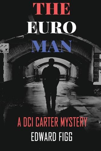 The Euro Man: A DCI Carter Mystery - A DCI Carter Mystery 3 (Paperback)