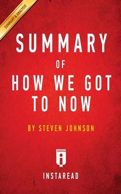 Summary of How We Got to Now: By Steven Johnson - Includes Analysis (Paperback)