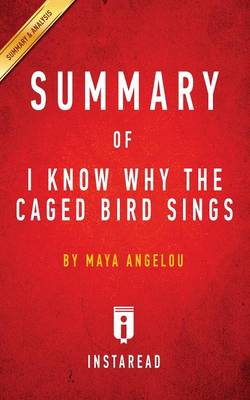 Summary of I Know Why the Caged Bird Sings: by Maya Angelou Includes Analysis (Paperback)
