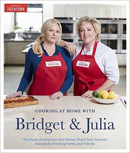 Cooking At Home With Bridget And Julia: The Hosts of America's Test Kitchen Share Their Favorite Recipes for Feeding Family and Friends (Hardback)