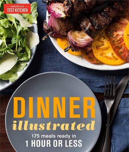 Dinner Illustrated: 175 Complete Meals That Go from Prep to Table in 1 Hour or Less with More than (Paperback)