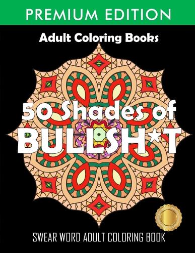 Download 50 Shades Of Bullsh T By Adult Coloring Books Swear Word Coloring Book Waterstones