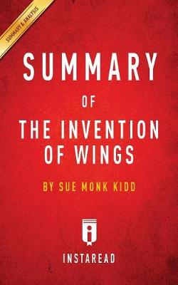 Summary of The Invention of Wings: by Sue Monk Kidd Includes Analysis (Paperback)