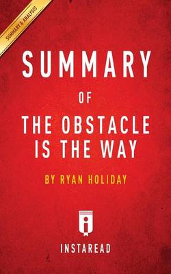 Summary of The Obstacle Is the Way: by Ryan Holiday Includes Analysis (Paperback)