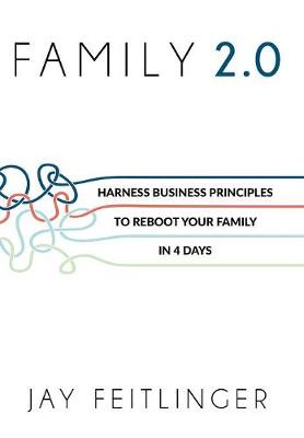 Family 2.0: Harness Business Principles to Reboot Your Family in 4 Days (Hardback)