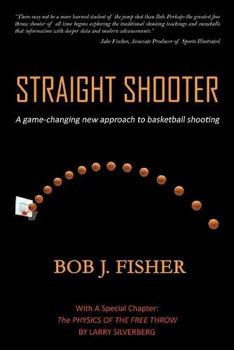 Straight Shooter: A game-changing new approach to basketball shooting (Paperback)