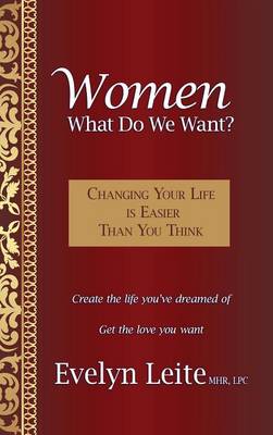 Women: What Do We Want?: Changing Your Life Is Easier Than You Think (Hardback)