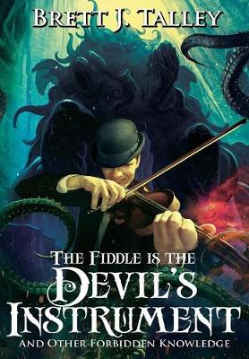 The Fiddle Is the Devil's Instrument: And Other Forbidden Knowledge (Hardback)