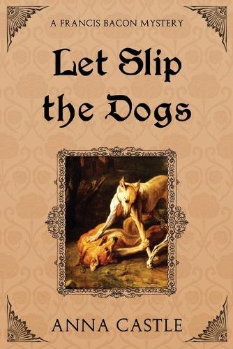 Let Slip the Dogs - Francis Bacon Mystery 5 (Paperback)