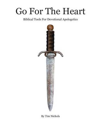 Go for the Heart: Biblical Tools for Devotional Apologetics (Paperback)
