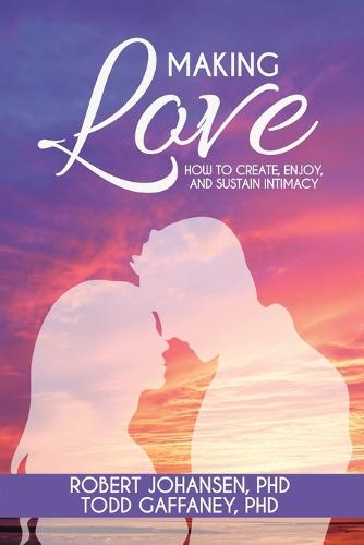 Making Love: How to Create, Enjoy, and Sustain Intimacy (Paperback)