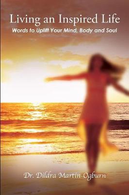 Living an Inspired Life: : Words to Uplift Your Mind, Body and Soul (Paperback)