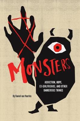 Monsters: Addiction, Hope, Ex-Girlfriends, and Other Dangerous Things (Paperback)