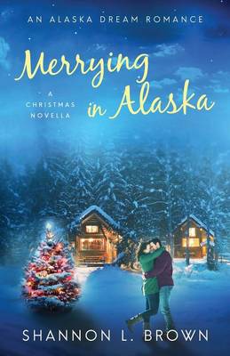 Merrying in Alaska: A Christmas Novella - Alaska Dream Romance 2.5 (Paperback)