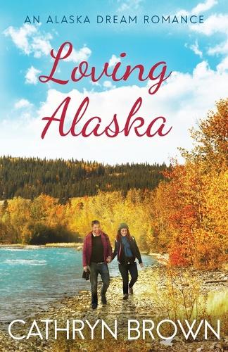 Loving Alaska - An Alaska Dream Romance Book 2 2 (Paperback)
