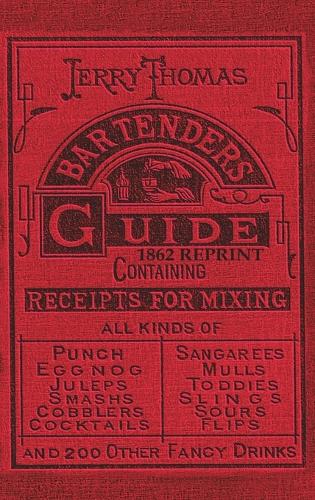 Jerry Thomas Bartenders Guide 1862 Reprint: How to Mix Drinks, or the Bon Vivant's Companion (Hardback)