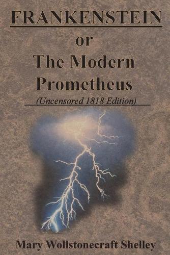 Frankenstein Or The Modern Prometheus Uncensored 1818 Edition By Mary Shelley Waterstones