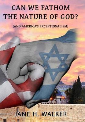 Can We Fathom the Nature of God: (and America's Exceptionalism?) (Hardback)