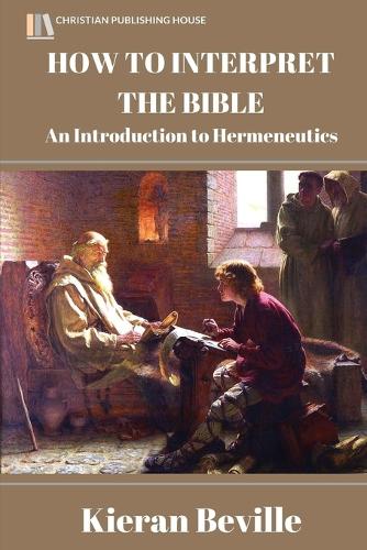 How to Interpret the Bible: An Introduction to Hermeneutics (Paperback)