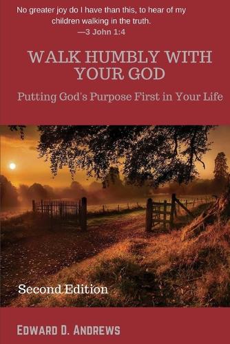 Walk Humbly with Your God: Putting God's Purpose First in Your Life (Paperback)