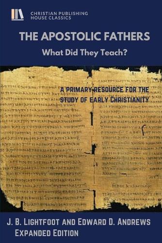 The Apostolic Fathers: What Did They Teach? (Paperback)