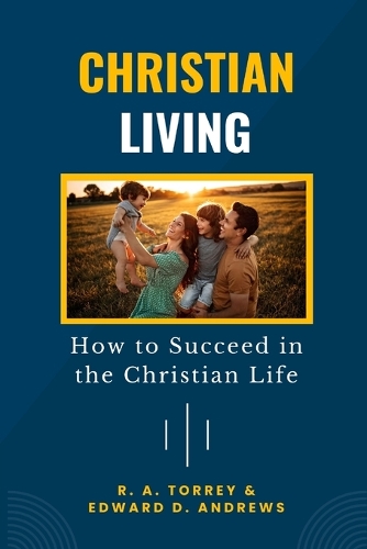 Christian Living: How to Succeed in the Christian Life (Paperback)
