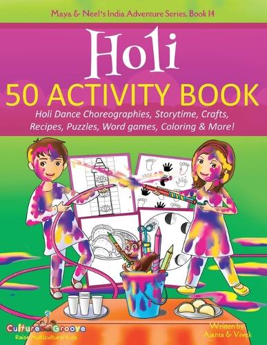Holi 50 Activity Book: Holi Dance Choreographies, Storytime, Crafts, Recipes, Puzzles, Word games, Coloring & More! - Maya & Neel's India Adventure 14 (Paperback)
