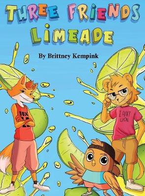 Three Friends Limeade: Friends and Business Mix Together (Hardback)