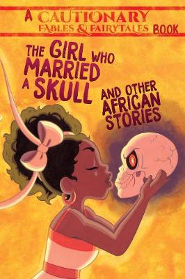 The Girl Who Married a Skull: and Other African Stories - Cautionary Fables and Fairytales (Paperback)