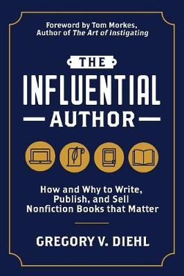 The Influential Author: How and Why to Write, Publish, and Sell Nonfiction Books that Matter (Paperback)