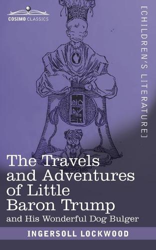 The Travels and Adventures of Little Baron Trump: And His Wonderful Dog Bulger (Paperback)