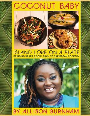 Coconut Baby: Island Love on a Plate: Bringing Heart & Soul Back to Caribbean Cookery (Paperback)