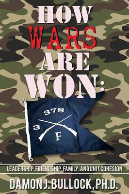 How Wars Are Won: Leadership, Friendship, Family, and Unit Cohesion (Paperback)