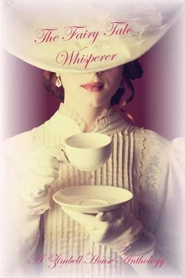 The Fairy Tale Whisperer: A Zimbell House Anthology (Paperback)