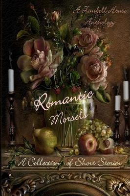 Romantic Morsels: A Collection of Short Stories: A Zimbell House Anthology (Paperback)