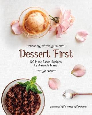 Dessert First: 100 Plant-Based Recipes (Paperback)