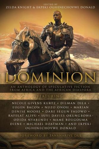 Dominion: An Anthology of Speculative Fiction from Africa and the African Diaspora - Dominion: An Anthology of Speculative Fiction from Africa and the African Diaspora 1 (Paperback)