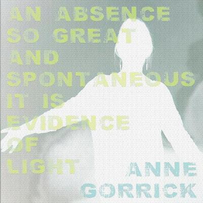 An Absence So Great and Spontaneous It Is Evidence of Light (Paperback)