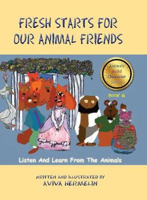 Fresh Starts for Our Animal Friends: Book 6 in the Animals Build Character Series (Hardback)