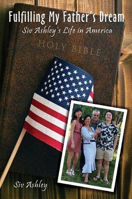 Fulfilling My Father's Dream: Siv Ashley's Life in America (Paperback)
