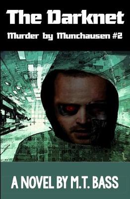 The Darknet: Murder by Munchausen Future Crime Mysteries (Book 2): A Sci-Fi Police Procedural Techno-Thriller - Murder by Munchause Future Crimes Mysteries 2 (Paperback)