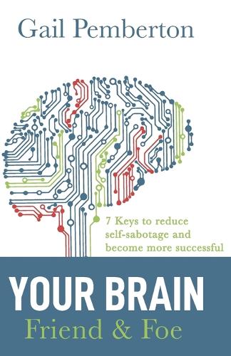Your Brain - Friend & Foe: 7 Keys to reduce self-sabotage and become more successful (Paperback)
