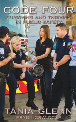 Code Four: Surviving and Thriving in Public Safety (Paperback)
