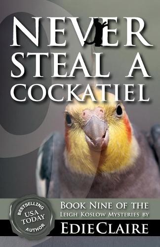 Never Steal a Cockatiel - Leigh Koslow Mystery 9 (Paperback)
