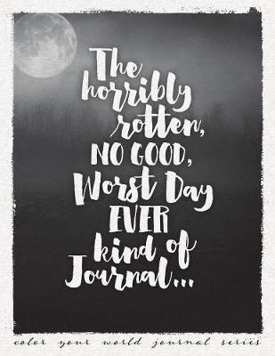 The Horribly Rotten, NO GOOD, Worst Day EVER Kind of Journal (Paperback)