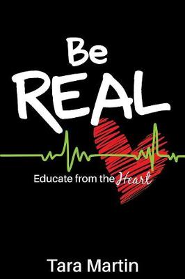Be REAL: Educate from the Heart (Paperback)