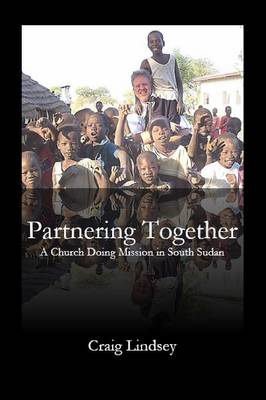 Partnering Together: A Church Doing Mission in South Sudan (Paperback)