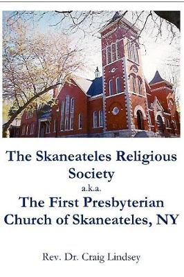 The Skaneateles Religious Society A.K.A. the First Presbyterian Church of Skaneateles, NY (Paperback)