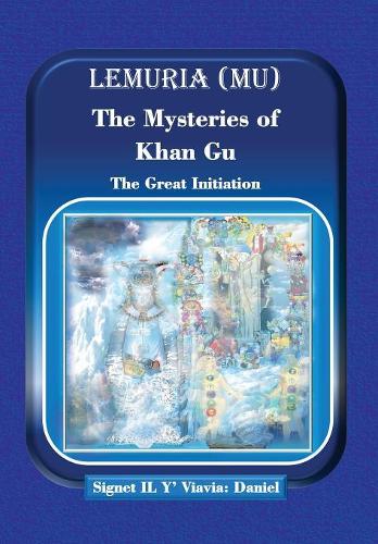 Lemuria (Mu) the Mysteries of Khan Gu: The Great Initiation (Hardback)