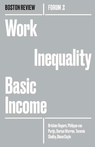 Work Inequality Basic Income: Volume 2 - Boston Review / Forum (Paperback)
